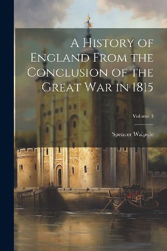 A History of England From the Conclusion of the Great War in 1815; Volume 3