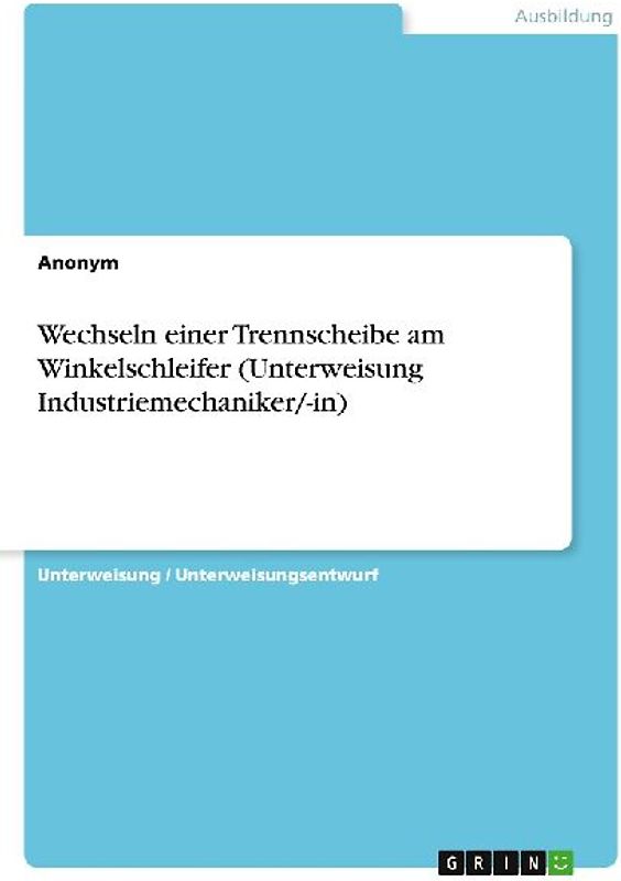 Wechseln einer Trennscheibe am Winkelschleifer (Unterweisung Industriemechaniker/-in)