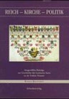 Reich - Kirche - Politik. Ausgewählte Beiträge zur Geschichte der Germania Sacra in der Frühen Neuzeit