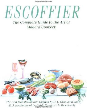 Escoffier: The Complete Guide to the Art of Modern Cookery