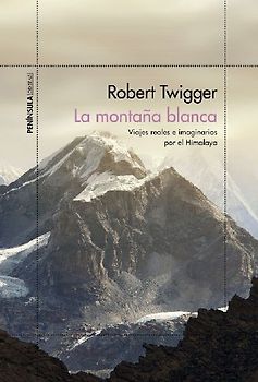 La montaña blanca : viajes reales e imaginarios por el Himalaya