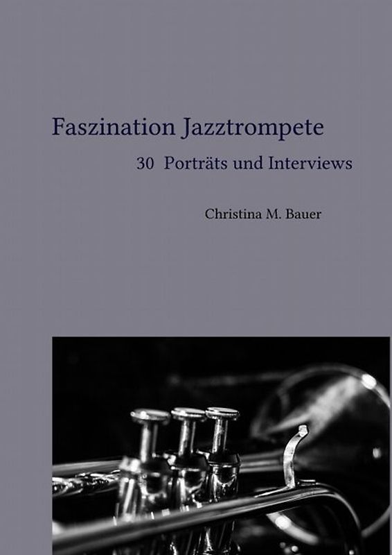Faszination Jazz / Faszination Jazztrompete - 30 Porträts und Interviews