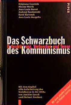 Das Schwarzbuch des Kommunismus. Unterdrückung, Verbrechen, Terror. Mit der Kapitel " Die Aufarbeitung des Sozialismus in der DDR" von Joachim Gauck und Ehrhart Neubert