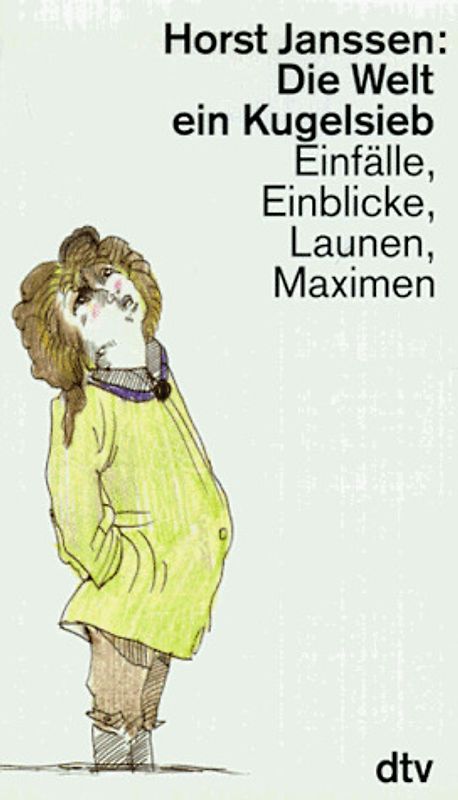 Die Welt ein Kugelsieb. Einfälle, Einblicke, Launen, Maximen