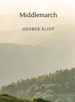 Middlemarch: A study of provincial life (Annotated)
