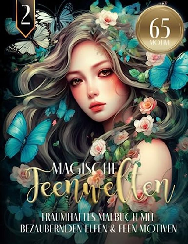 Magische Feenwelten - Traumhaftes Malbuch mit bezaubernden Elfen & Feen Motiven: Fantasy Ausmalbuch für Erwachsene | 65 MOTIVE | Fantasiewelten Mandala zum Entspannen