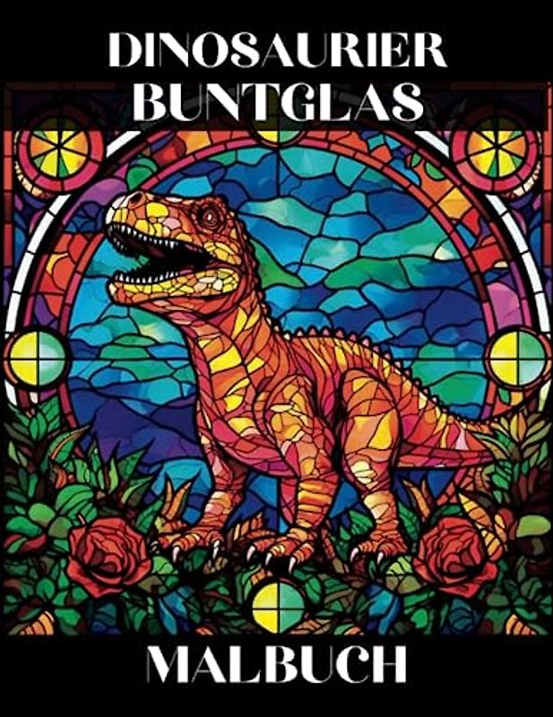 Dinosaurier Buntglas Malbuch: Wunderschöne Dinosaurier Designs zur Entspannung und zum Stressabbau