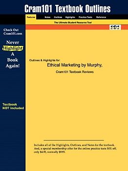 Cram101 Textbook Outlines: Outlines & Highlights for: Ethical Marketing by Murphy - Cram101 Textbook Reviews