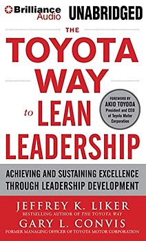 The Toyota Way to Lean Leadership: Achieving and Sustaining Excellence Through Leadership Development