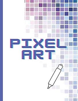 Pixel Art: Ideal für Fans des Pixelzeichnens: Pixel Art Malbuch und Lehrbücher für Kinder