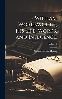 William Wordsworth, his Life, Works, and Influence; Volume 1