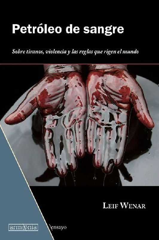 Petróleo de sangre : sobre tiranos, violencia y las reglas que rigen el mundo