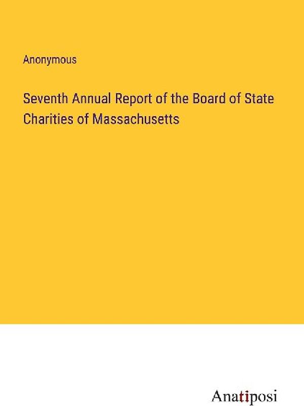 Seventh Annual Report of the Board of State Charities of Massachusetts
