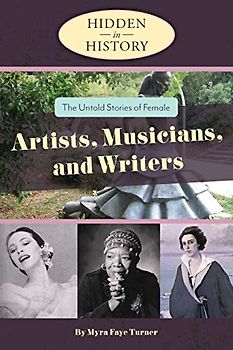 The Untold Stories of Female Artists, Musicians, and Writers