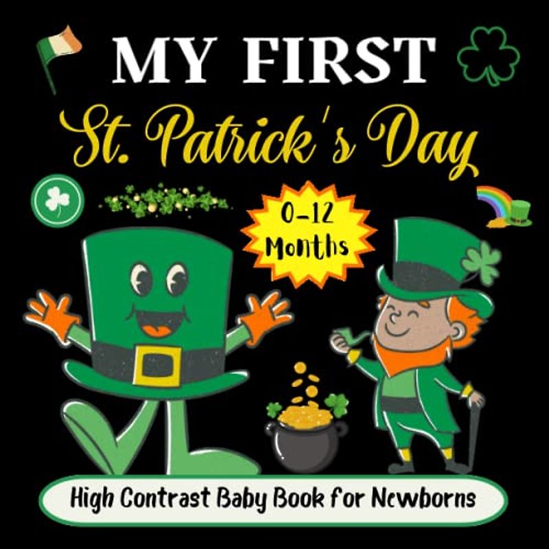 My First St Patrick’s Day, High Contrast Baby Book for Newborns, 0 -12 Months: Black and White Pictures To Develop Babies Eyesight, Clover, ... Day Gift Idea For Babies and New Moms