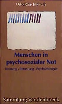 Menschen in psychosozialer Not. Beratung, Betreuung, Psychotherapie