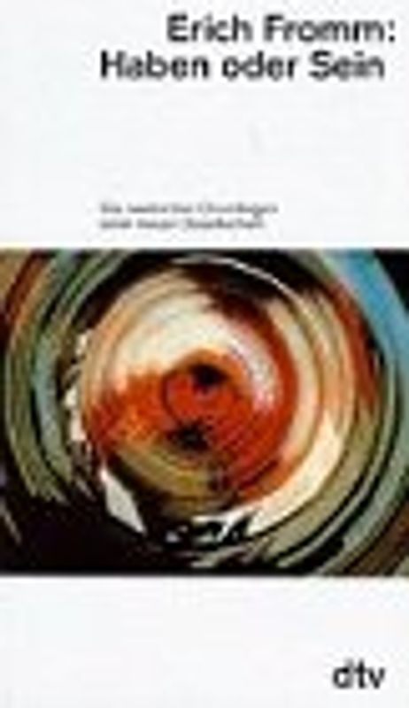 Haben oder Sein. Die seelischen Grundlagen einer neuen Gesellschaft