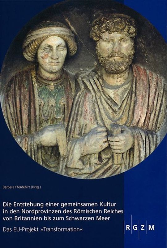 Die Entstehung einer gemeinsamen Kultur in den Nordprovinzen des Römischen Reiches von Britannien bis zum Schwarzen Meer