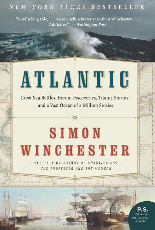 Atlantic: Great Sea Battles, Heroic Discoveries, Titanic Storms, and a Vast Ocean of a Million Stories (P.S.) - Simon Winchester
