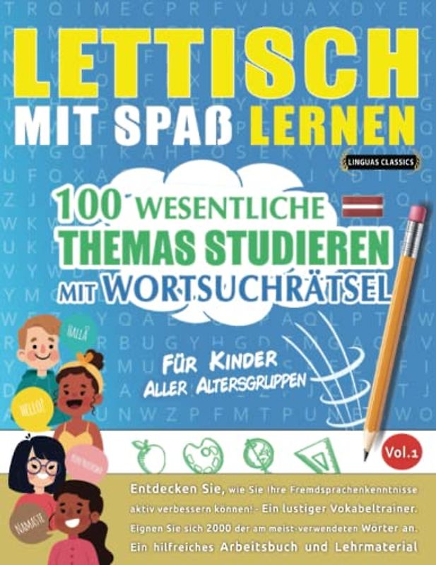 LETTISCH MIT SPAß LERNEN - FÜR KINDER: ALLER ALTERSGRUPPEN – 100 WESENTLICHE THEMAS STUDIEREN MIT WORTSUCHRÄTSEL - VOL.1: Entdecken Sie, wie Sie Ihre Fremdsprachenkenntnisse aktiv verbessern können!