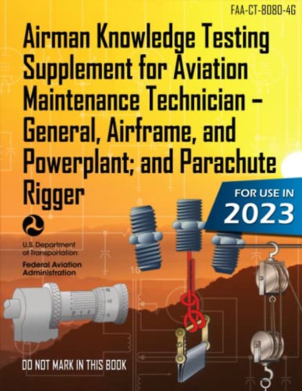 Airman Knowledge Testing Supplement for Aviation Maintenance Technician – General, Airframe, and Powerplant; and Parachute Rigger FAA-CT-8080-4G (Color Print): (Study & Test Prep Guide)