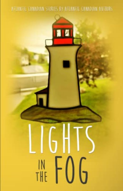 Lights In The Fog: Atlantic Canadian Stories by Atlantic Canadian Authors