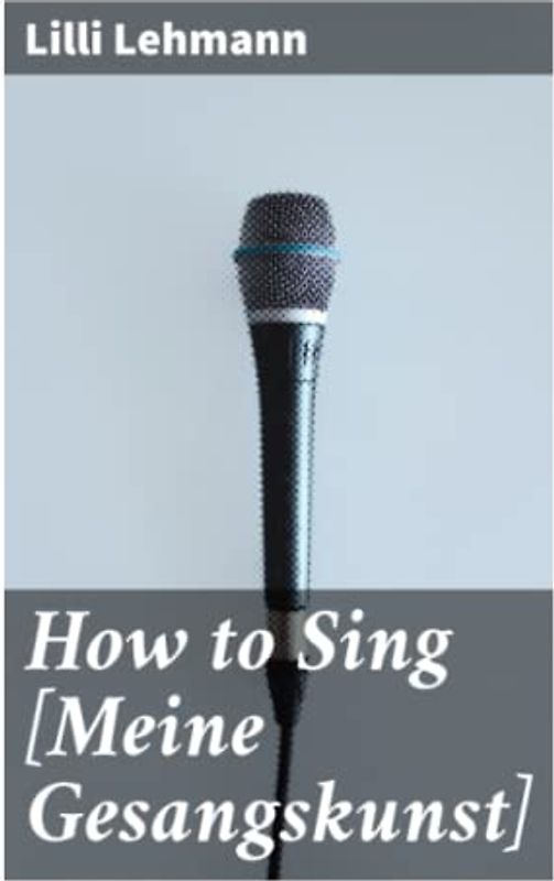 How to Sing [Meine Gesangskunst]