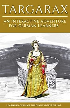 Learning German Through Storytelling: Targarax - An Interactive Adventure For German Learners (Aschkalon, Band 3)