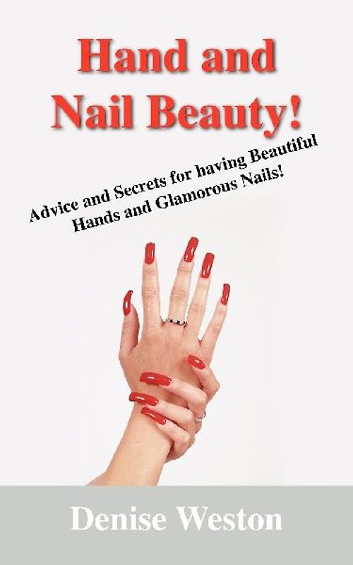 Hand and Nail Beauty! Advice and Secrets for Having Beautiful Hands and Glamorous Nails!