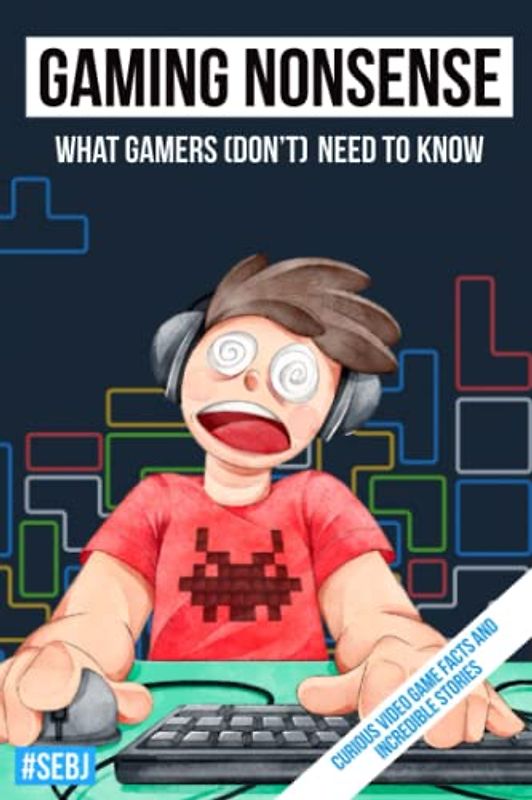 Gaming Nonsense - What gamers (don't) need to know: Curious video game facts and incredible stories
