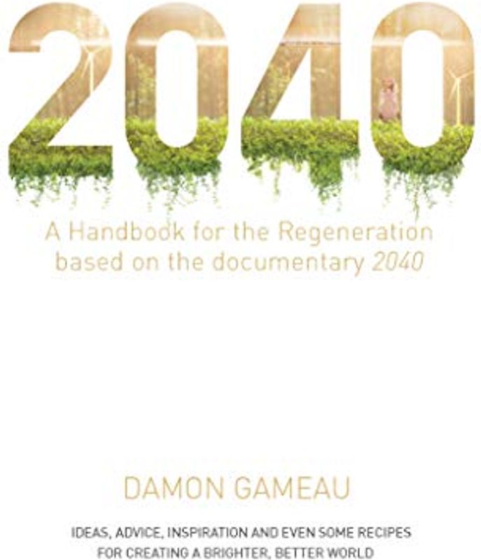 2040 - a Handbook for the Regeneration: Based on the Documentary 2040