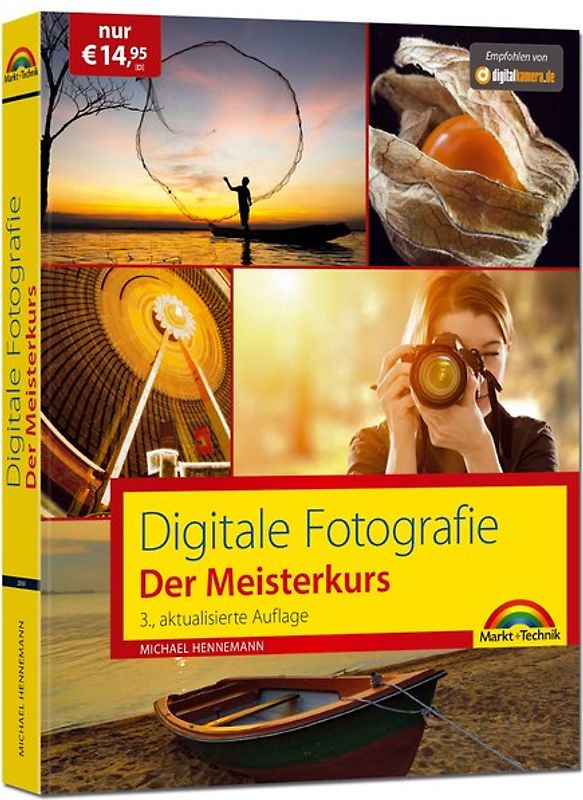 Digitale Fotografie – Der Meisterkurs 3. Auflage des Bestsellers - Für Einsteiger und Fortgeschrittene