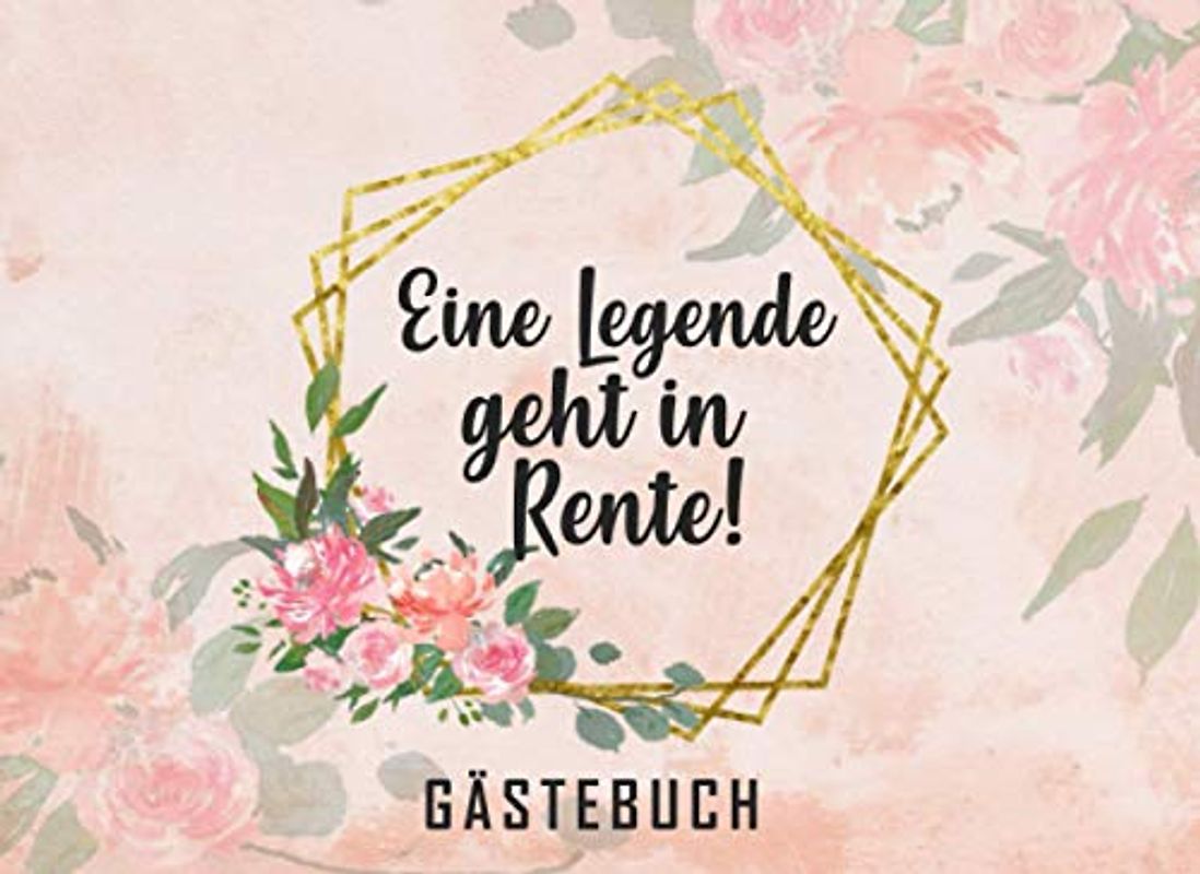 Eine Legende Geht In Rente Gästebuch: Individuelles Gästebuch, Eintragbuch für Gäste zum Abschied - Mehr als 100 vorgedruckte Seiten zum Ausfüllen - Erinnerungsbuch für Glückwünsche