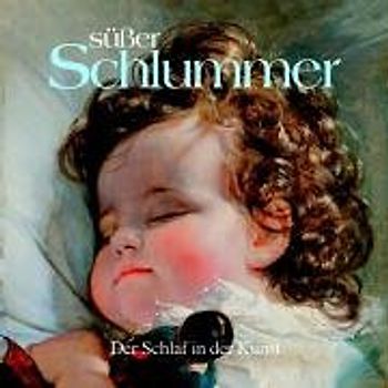 Süsser Schlummer - Der Schlaf in der Kunst