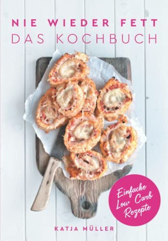 Nie wieder fett: Das Kochbuch
