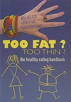 Too Fat? Too Thin? the Healthy Eating Handbook