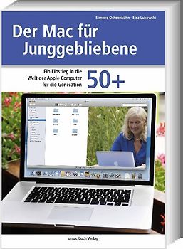 Der Mac für Junggebliebene. Ein Einstieg in die Welt der Apple Computer für die Generation 50+