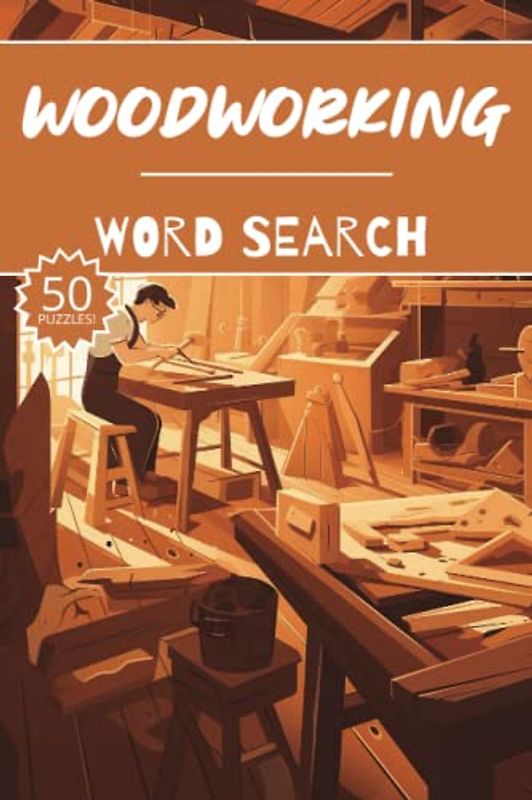 Woodworking Word Search: 50 Carpentry Puzzles, Word Find, Vocabulary Activity Book for Kids, Adults and Seniors