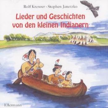 Lieder und Geschichten von den kleinen Indianern. Ab 5 Jahre