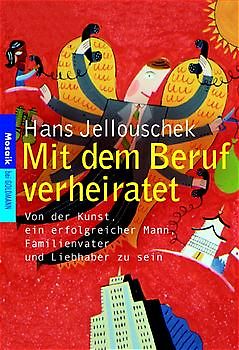 Mit dem Beruf verheiratet. Von der Kunst, ein erfolgreicher Mann, Familienvater und Liebhaber zu sein