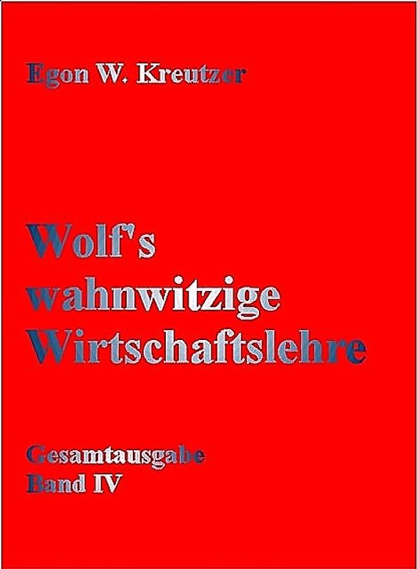 Wolf's wahnwitzige Wirtschaftslehre