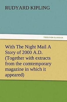 With The Night Mail A Story of 2000 A.D. (Together with extracts from the comtemporary magazine in which it appeared)