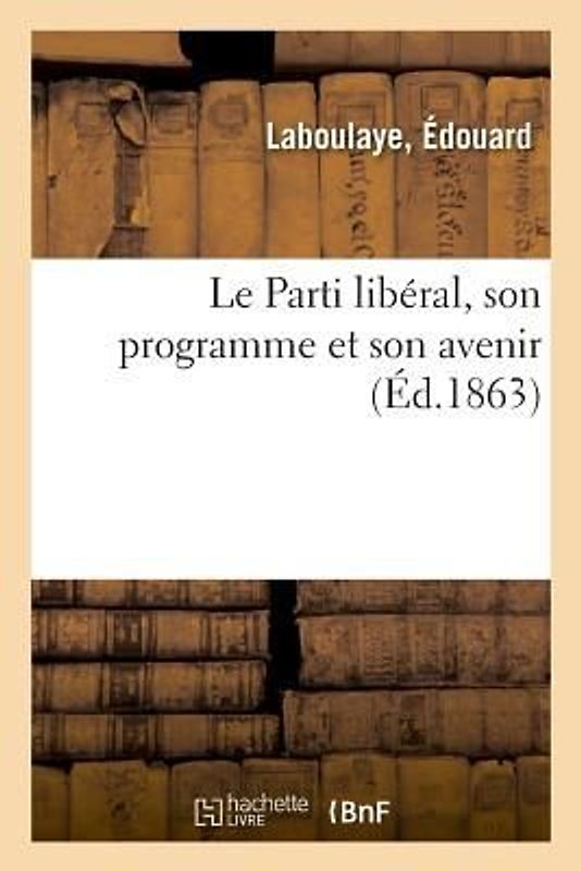 Le Parti Libéral, Son Programme Et Son Avenir