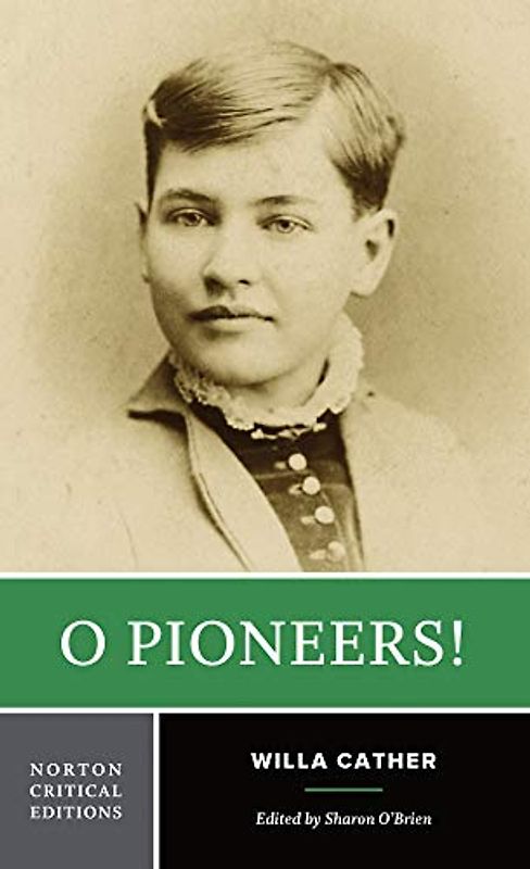 O Pioneers! - A Norton Critical Edition: Authoritative Text, Contexts and Backgrounds, Criticism (Norton Critical Editions, Band 0)