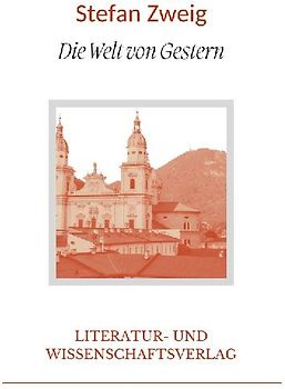 Stefan Zweig: Die Welt von Gestern. Vollständige Neuausgabe