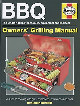 BBQ Manual: Great Grilling Made Simple: A Guide to Cooking with Grills, Chimeneas, Brick Ovens and Spits (Owners' Workshop Manual)