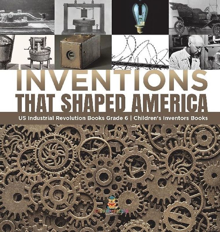 Inventions That Shaped America | US Industrial Revolution Books Grade 6 | Children's Inventors Books