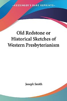 Old Redstone or Historical Sketches of Western Presbyterianism