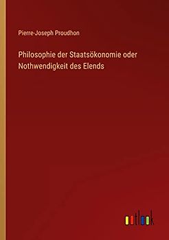 Philosophie der Staatsökonomie oder Nothwendigkeit des Elends