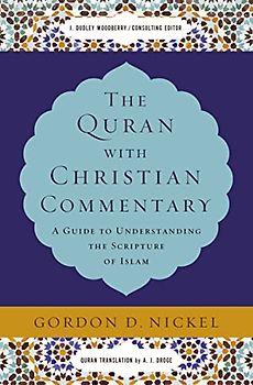 The Quran with Christian Commentary: A Guide to Understanding the Scripture of Islam
